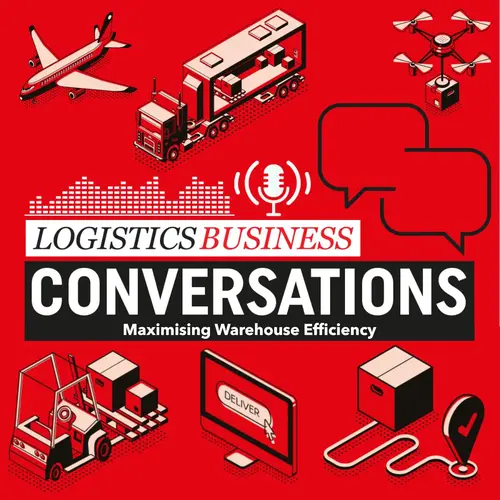 Logistics BusinessPodcast: Maximising Warehouse Efficiency